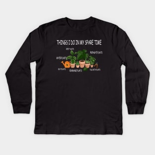 things i do in my spare time plants lover Kids Long Sleeve T-Shirt